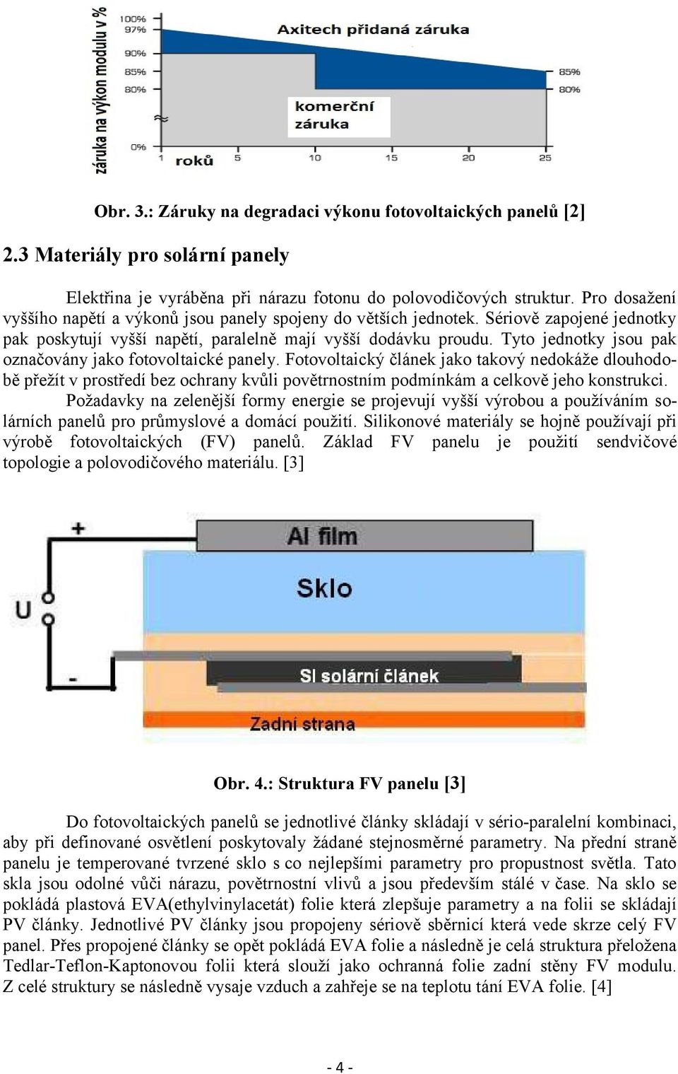 Tyto jednotky jsou pak označovány jako fotovoltaické panely.