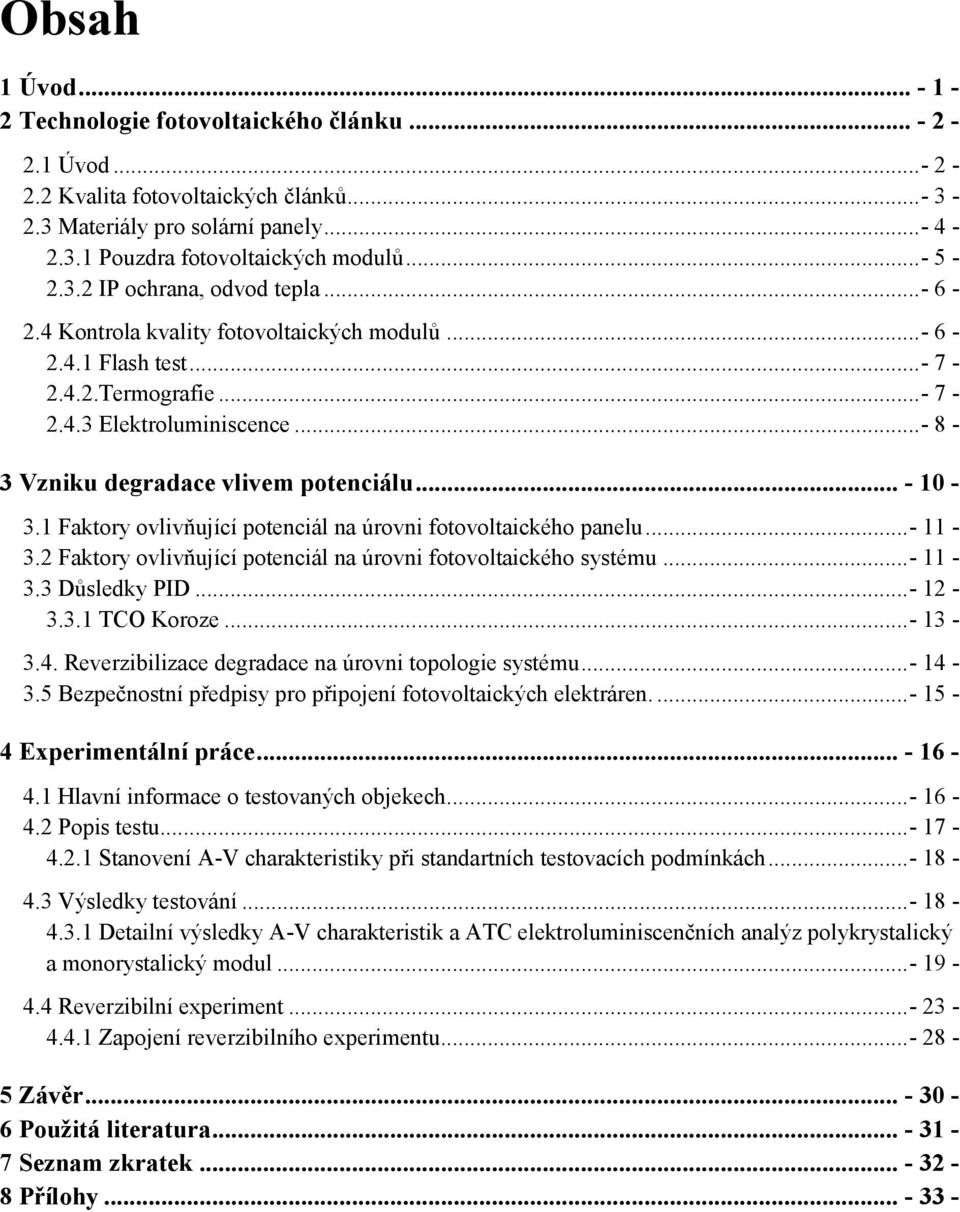 .. - 8-3 Vzniku degradace vlivem potenciálu... - 10-3.1 Faktory ovlivňující potenciál na úrovni fotovoltaického panelu... - 11-3.2 Faktory ovlivňující potenciál na úrovni fotovoltaického systému.