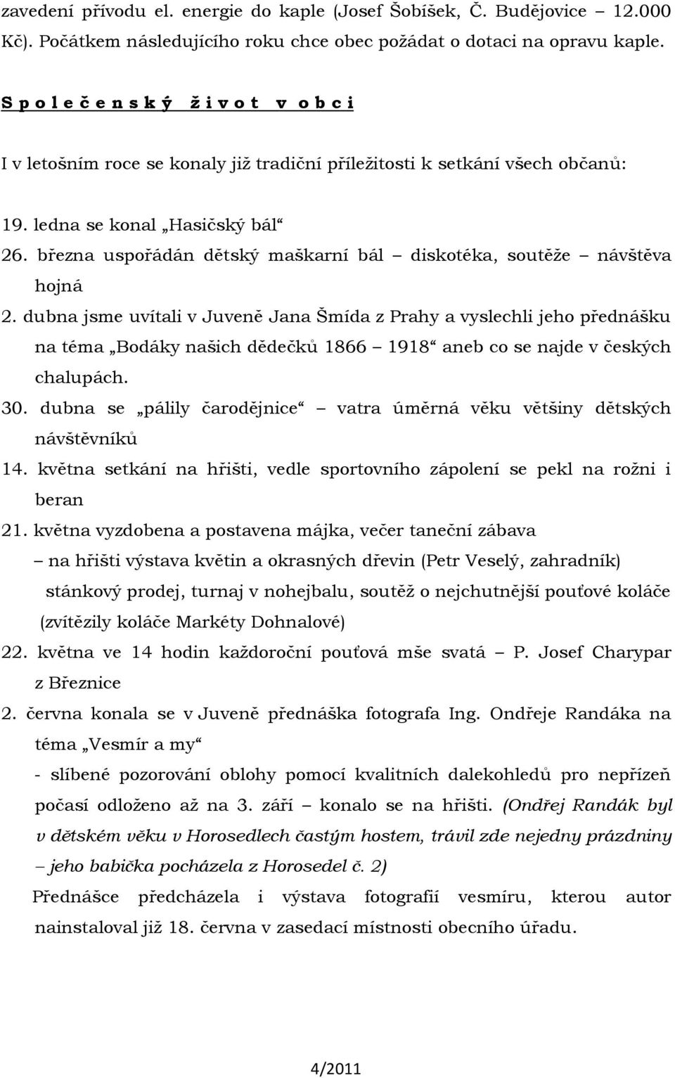 března uspořádán dětský maškarní bál diskotéka, soutěže návštěva hojná 2.