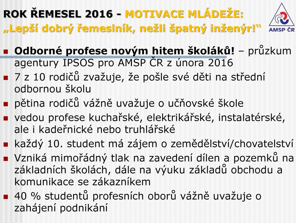 škole vedou profese kuchařské, elektrikářské, instalatérské, ale i kadeřnické nebo truhlářské každý 10.