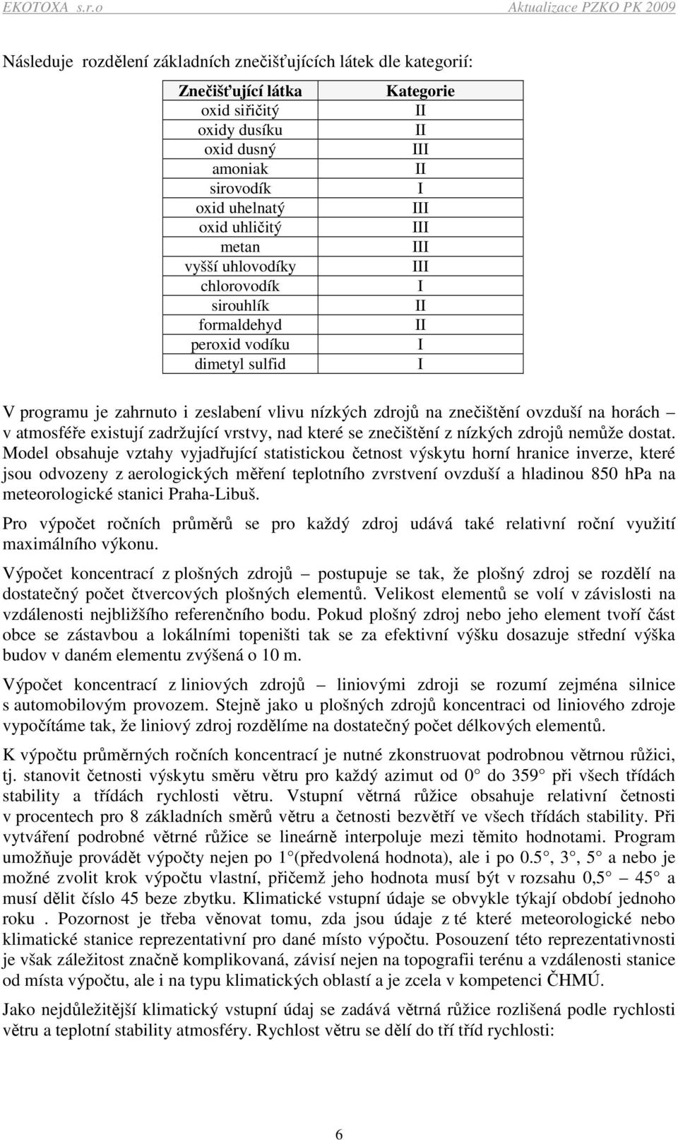 horách v atmosféře existují zadržující vrstvy, nad které se znečištění z nízkých zdrojů nemůže dostat.