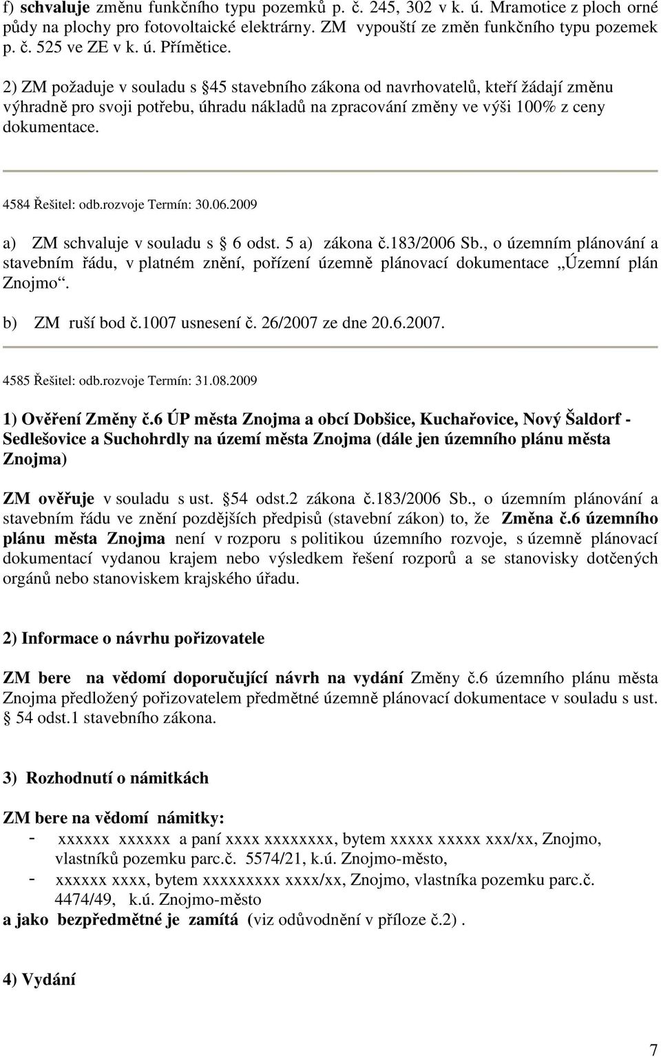 rozvoje Termín: 30.06.2009 a) ZM schvaluje v souladu s 6 odst. 5 a) zákona č.183/2006 Sb.