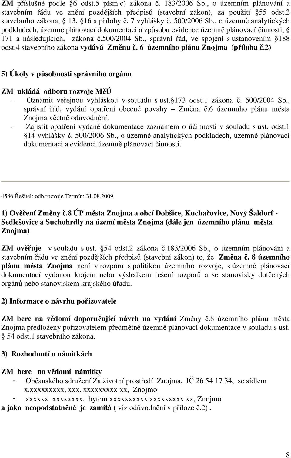 , o územně analytických podkladech, územně plánovací dokumentaci a způsobu evidence územně plánovací činnosti, 171 a následujících, zákona č.500/2004 Sb.