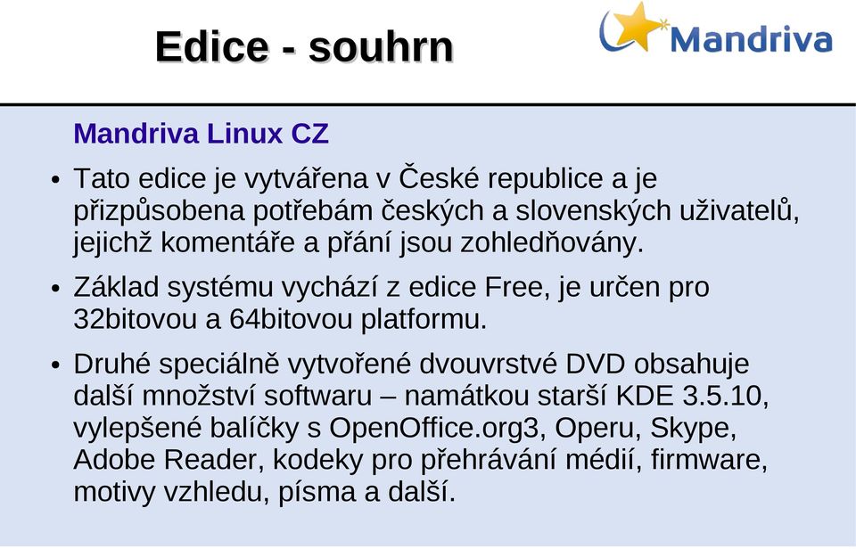 Základ systému vychází z edice Free, je určen pro 32bitovou a 64bitovou platformu.