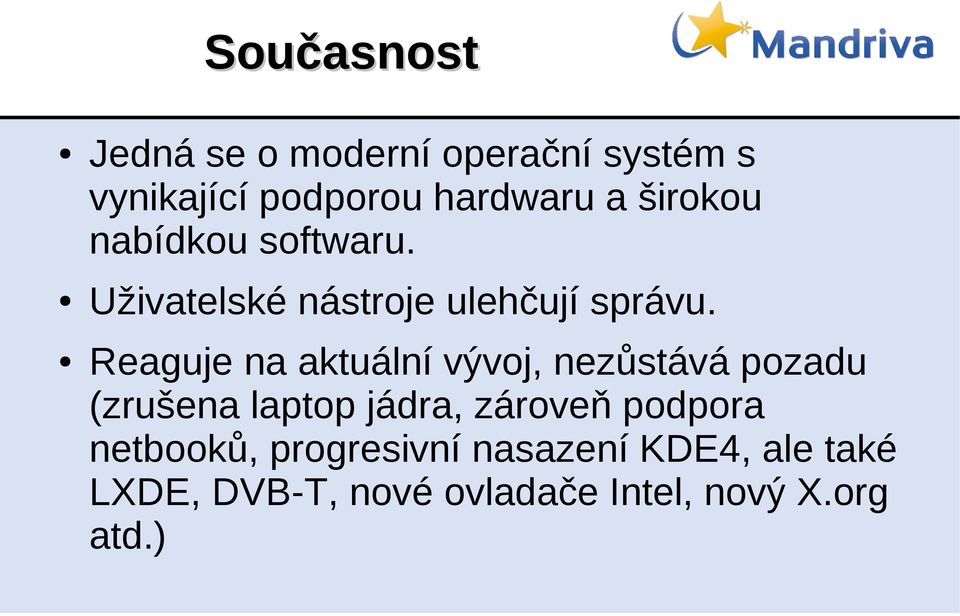 Reaguje na aktuální vývoj, nezůstává pozadu (zrušena laptop jádra, zároveň