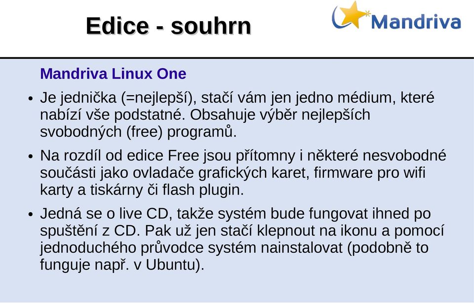 Na rozdíl od edice Free jsou přítomny i některé nesvobodné součásti jako ovladače grafických karet, firmware pro wifi karty a