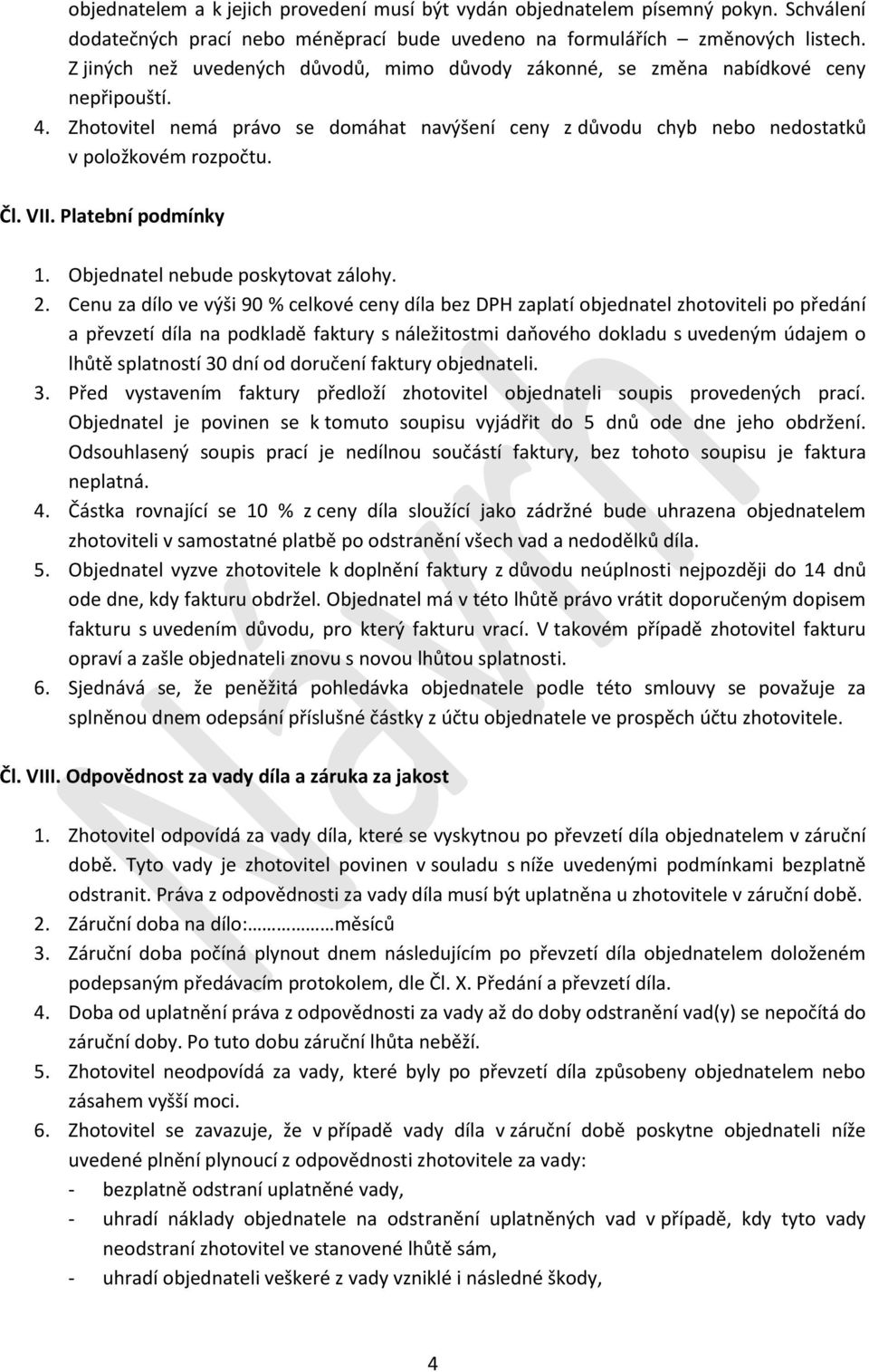Platební podmínky 1. Objednatel nebude poskytovat zálohy. 2.