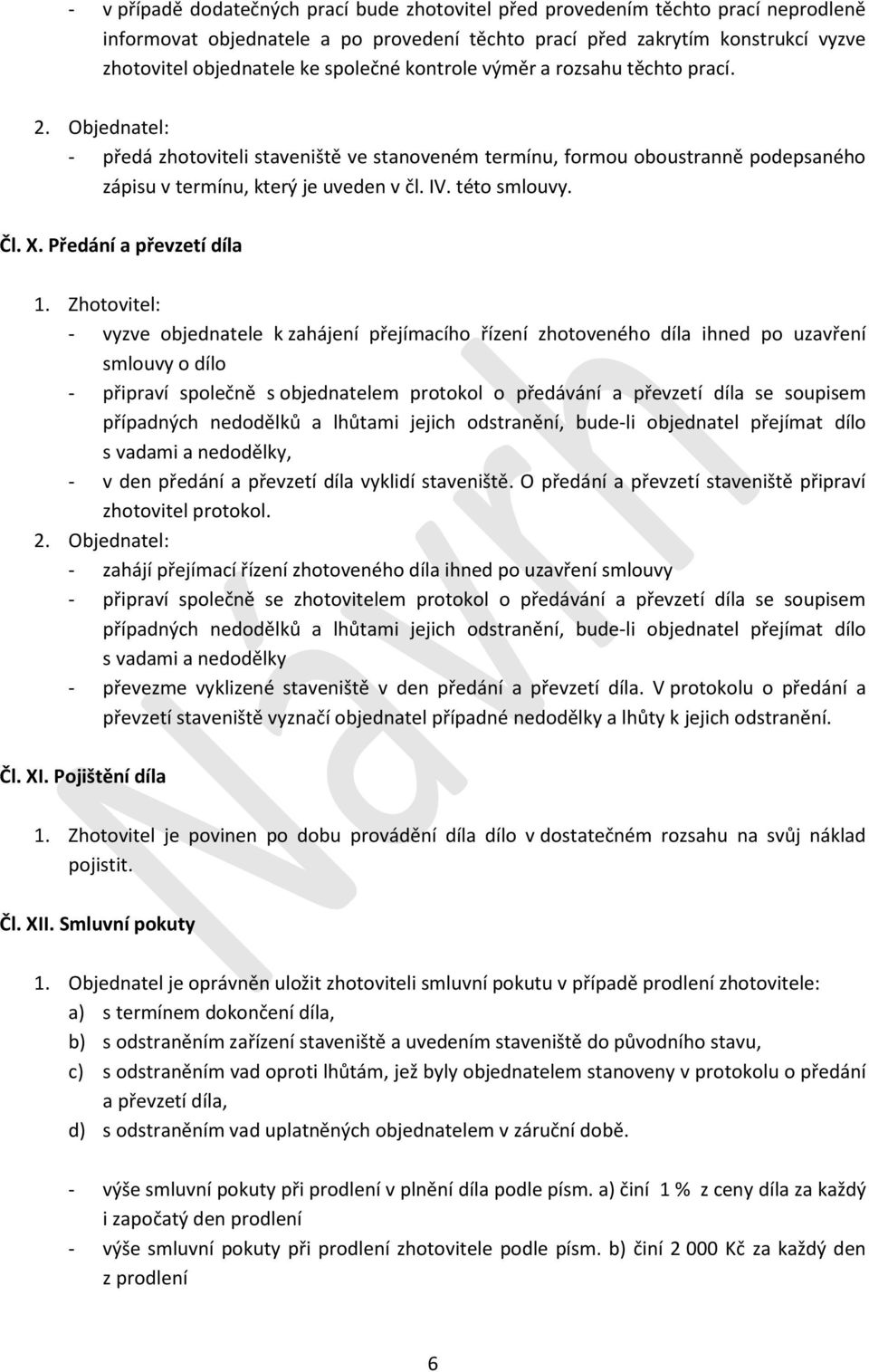 této smlouvy. Čl. X. Předání a převzetí díla 1.