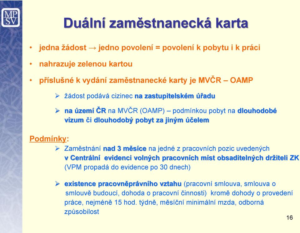 jedné z pracovních pozic uvedených v Centrální evidenci volných pracovních míst obsaditelných držiteli ZK (VPM propadá do evidence po 30 dnech) existence pracovněprávního