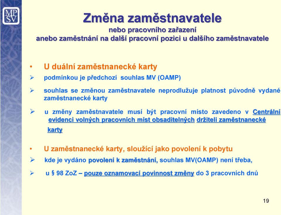 zaměstnavatele musí být pracovní místo zavedeno v Centrální evidenci volných pracovních míst obsaditelných držiteli zaměstnanecké karty U