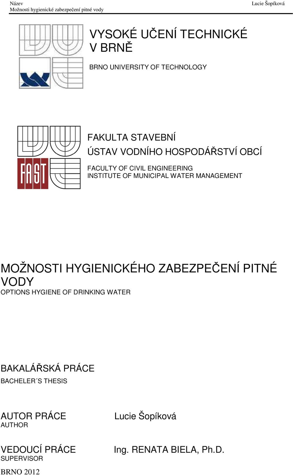 WATER MANAGEMENT MOŽNOSTI HYGIENICKÉHO ZABEZPEČENÍ PITNÉ VODY OPTIONS HYGIENE OF DRINKING WATER BAKALÁŘSKÁ PRÁCE
