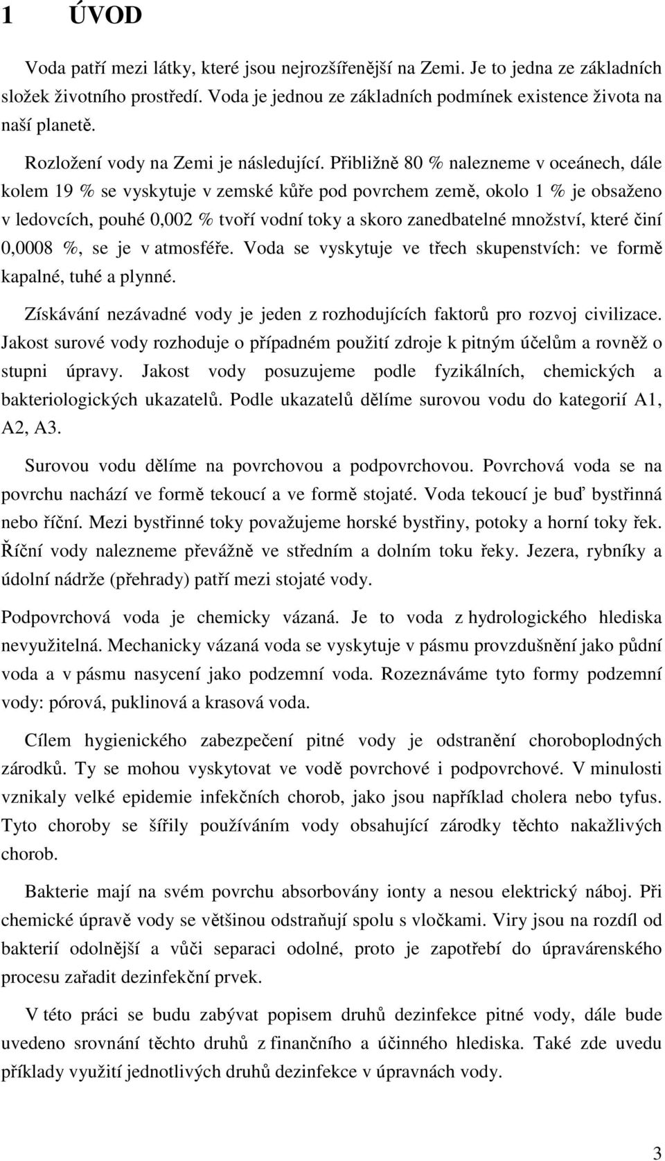 Přibližně 80 % nalezneme v oceánech, dále kolem 19 % se vyskytuje v zemské kůře pod povrchem země, okolo 1 % je obsaženo v ledovcích, pouhé 0,002 % tvoří vodní toky a skoro zanedbatelné množství,