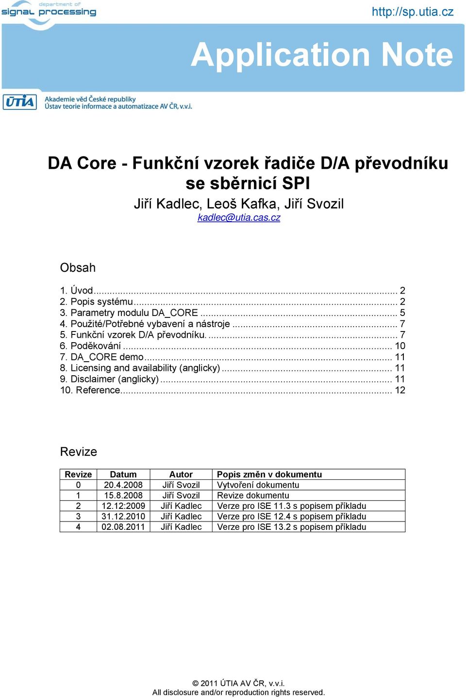 Licensing and availability (anglicky)... 11 9. Disclaimer (anglicky)... 11 10. Reference... 12 Revize Revize Datum Autor Popis změn v dokumentu 0 20.4.