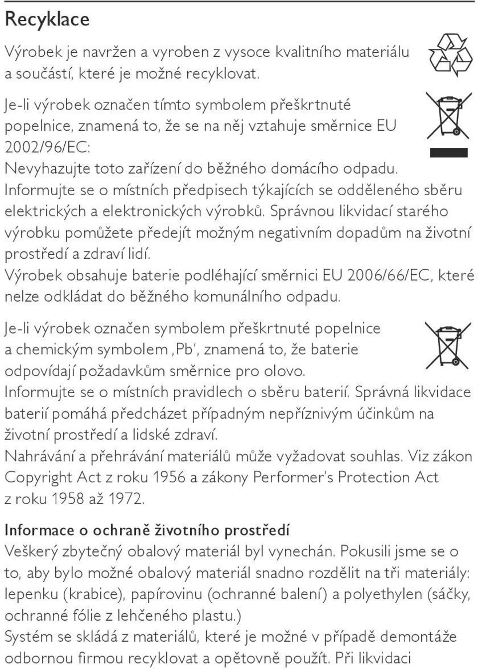 Informujte se o místních předpisech týkajících se odděleného sběru elektrických a elektronických výrobků.