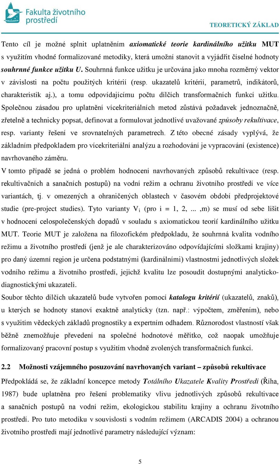 ), a tomu odpovídajícímu počtu dílčích trasformačích fukcí užitku.