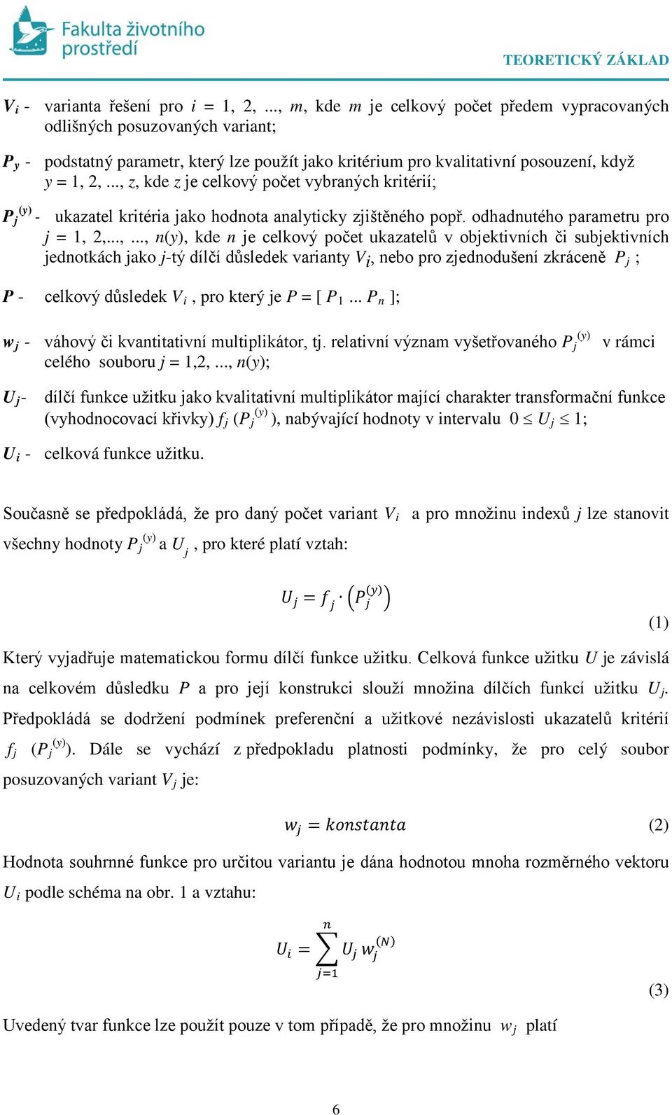 .., z, kde z je celkový počet vybraých kritérií; Pj (y) - ukazatel kritéria jako hodota aalyticky zjištěého popř. odhadutého parametru pro j = 1, 2,...,..., (y), kde je celkový počet ukazatelů v