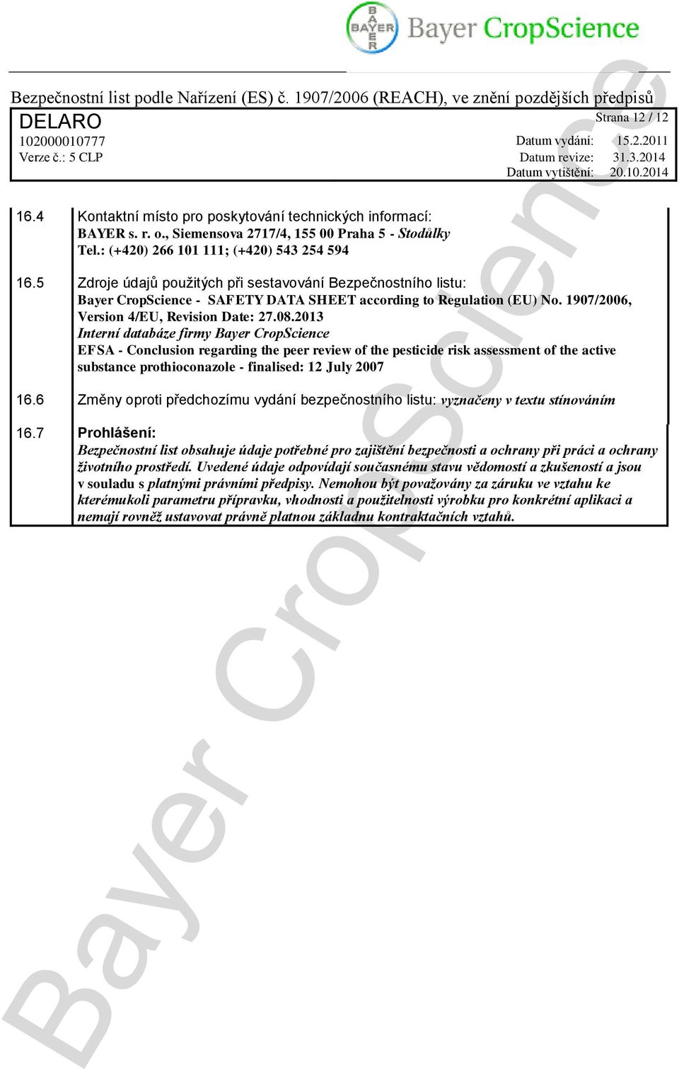 2013 Interní databáze firmy EFSA - Conclusion regarding the peer review of the pesticide risk assessment of the active substance prothioconazole - finalised: 12 July 2007 16.