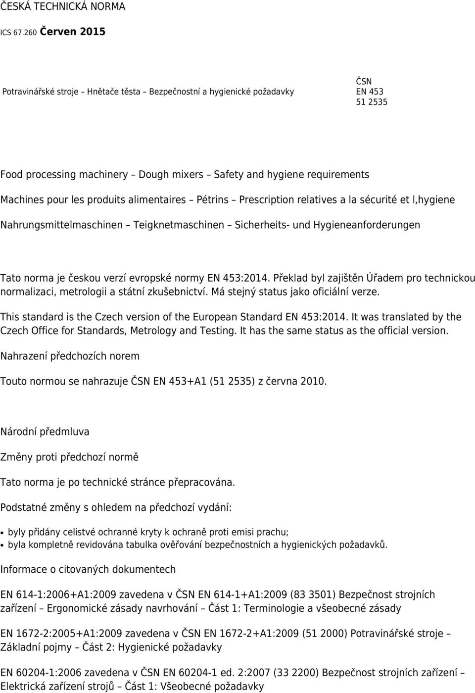 produits alimentaires Pétrins Prescription relatives a la sécurité et l,hygiene Nahrungsmittelmaschinen Teigknetmaschinen Sicherheits- und Hygieneanforderungen Tato norma je českou verzí evropské