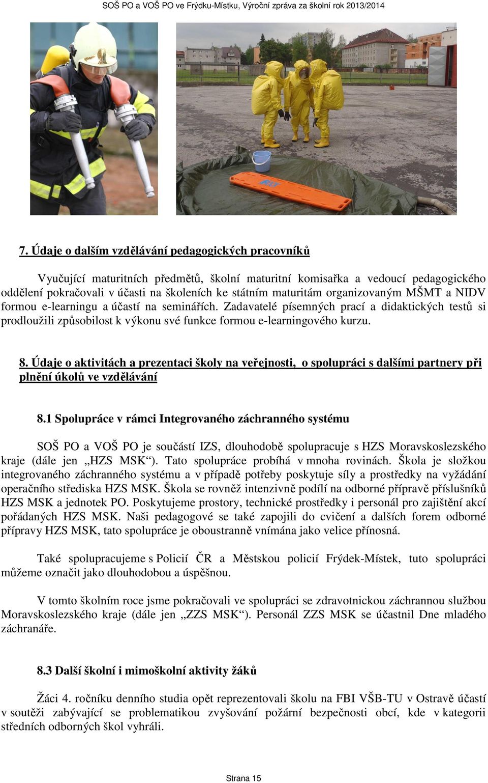 Zadavatelé písemných prací a didaktických testů si prodloužili způsobilost k výkonu své funkce formou e-learningového kurzu. 8.