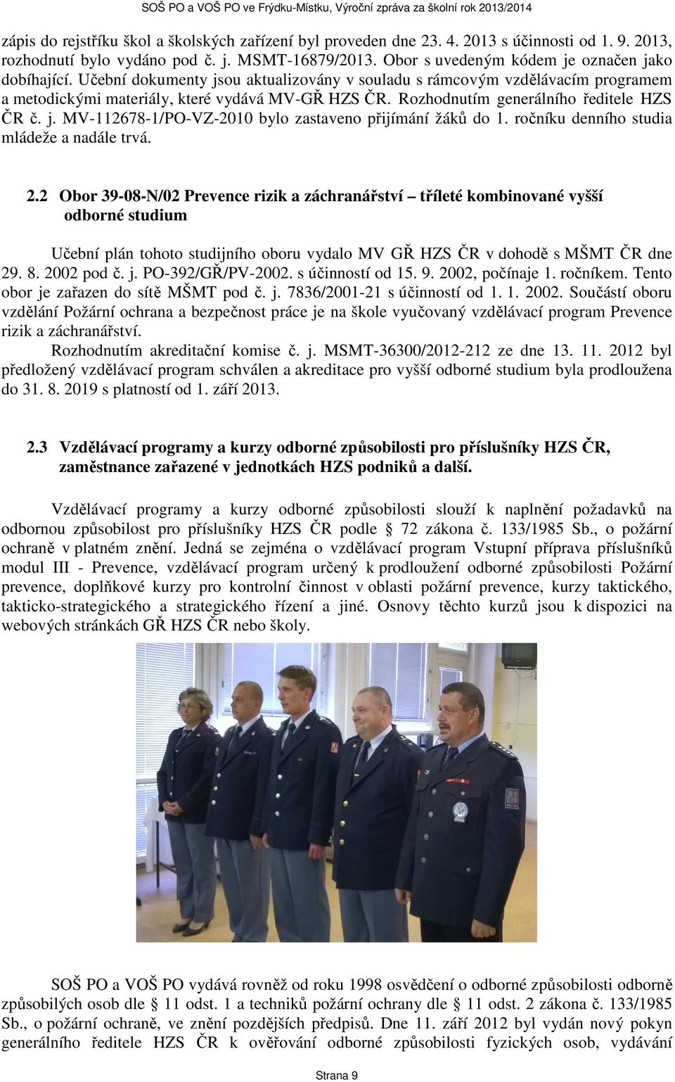 ročníku denního studia mládeže a nadále trvá. 2.