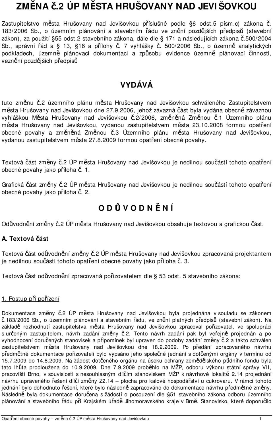 , správní řád a 13, 16 a přílohy č. 7 vyhlášky č. 500/2006 Sb.
