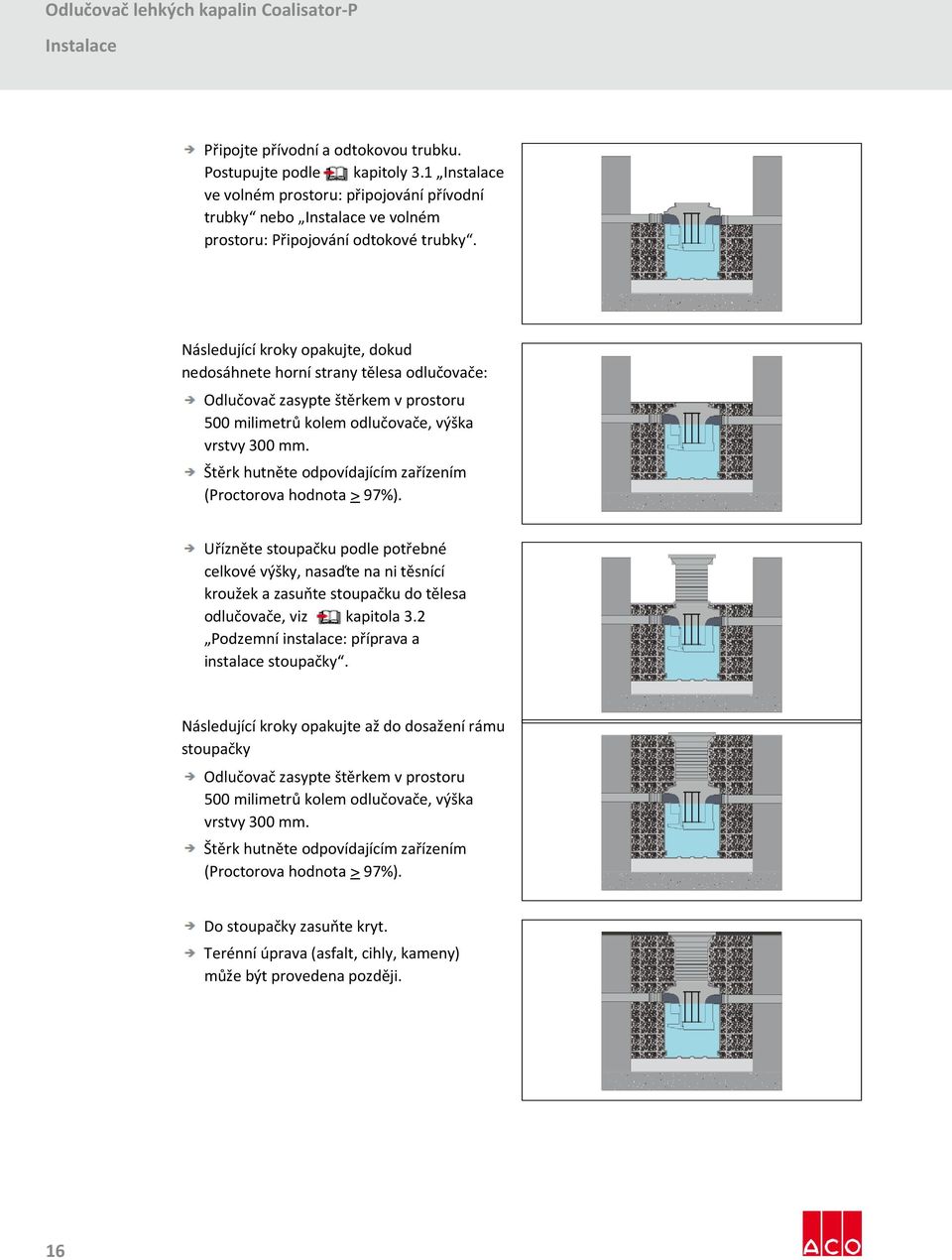 Štěrk hutněte odpovídajícím zařízením (Proctorova hodnota > 97%).