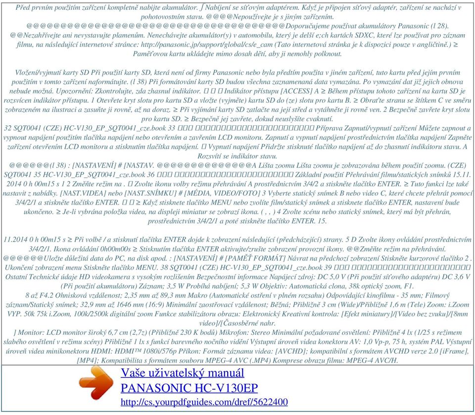 Nenechávejte akumulátor(y) v automobilu, který je delší e;ch kartách SDXC, které lze používat pro záznam filmu, na následující internetové stránce: http://panasonic.