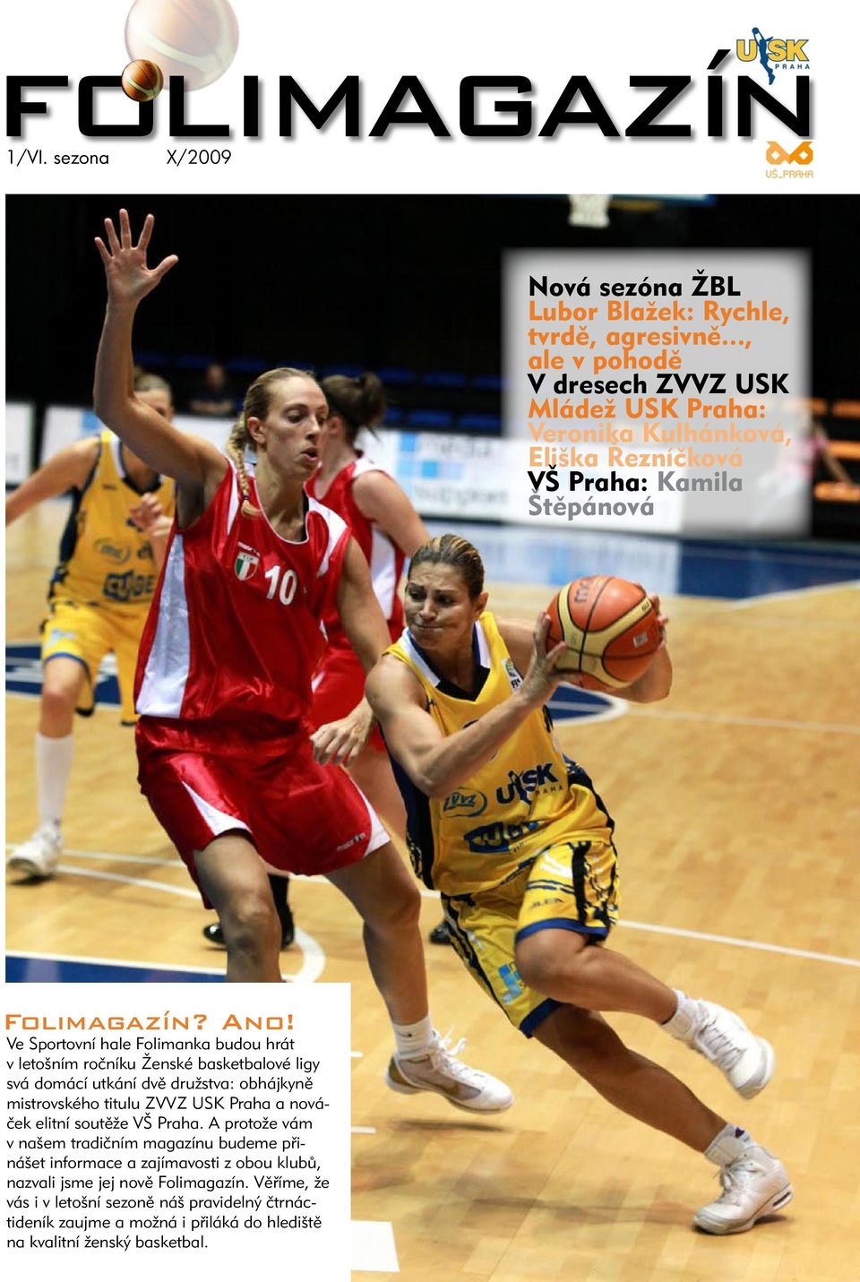 Ve Sportovní hale Folimanka budou hrát v letošním ročníku Ženské basketbalové ligy svá domácí utkání dvě družstva: obhájkyně mistrovského titulu ZVVZ USK Praha a nováček