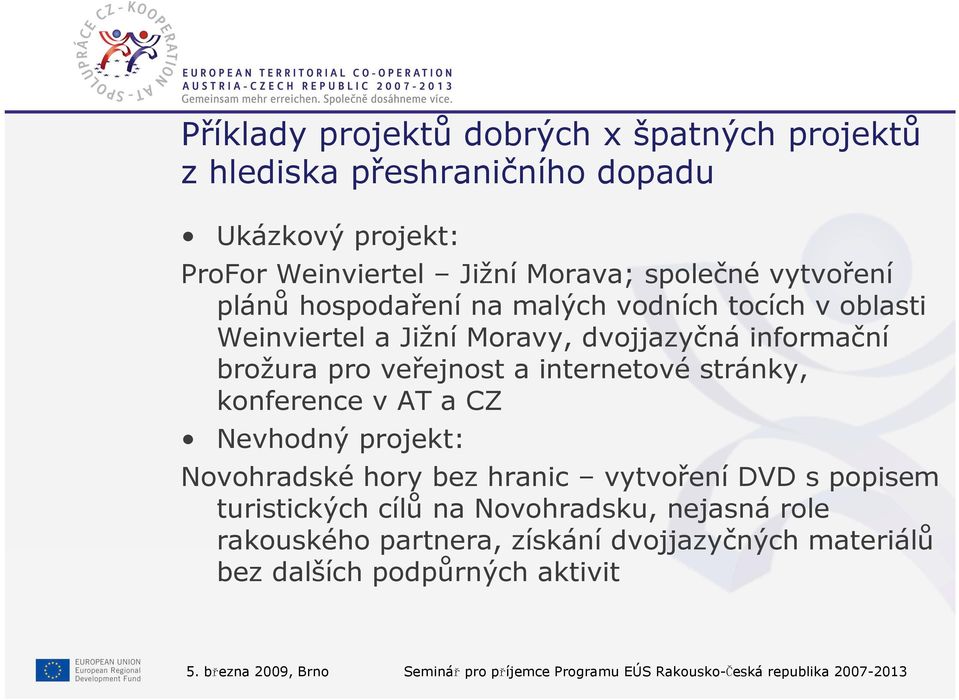 internetové stránky, konference v AT a CZ Nevhodný projekt: Novohradské hory bez hranic vytvoření DVD s popisem turistických cílů na