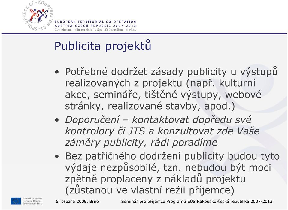 ) Doporučení kontaktovat dopředu své kontrolory či JTS a konzultovat zde Vaše záměry publicity, rádi poradíme Bez patřičného