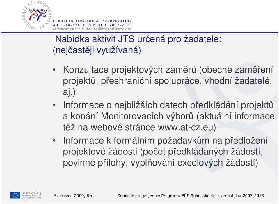 ) Informace o nejbližších datech předkládání projektů a konání Monitorovacích výborů (aktuální informace též na webové