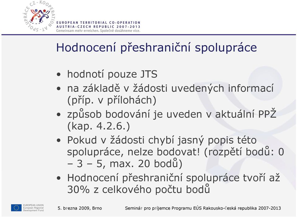 ) Pokud v žádosti chybí jasný popis této spolupráce, nelze bodovat! (rozpětí bodů: 0 3 5, max.