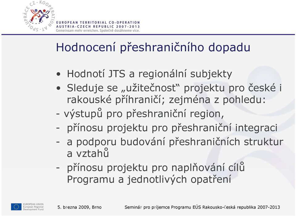 pro přeshraniční integraci - a podporu budování přeshraničních struktur a vztahů - přínosu projektu