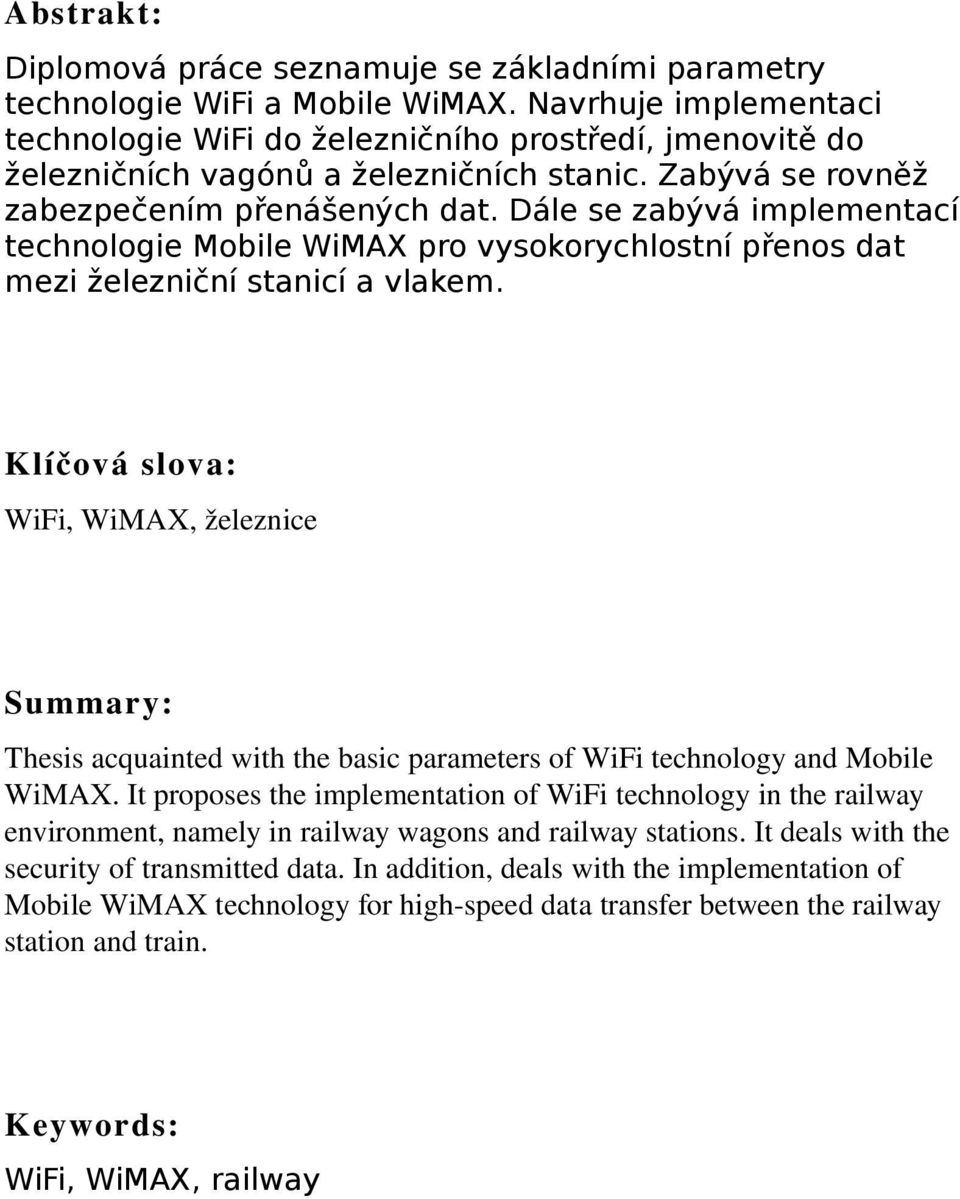 Dále se zabývá implementací technologie Mobile WiMAX pro vysokorychlostní přenos dat mezi železniční stanicí a vlakem.