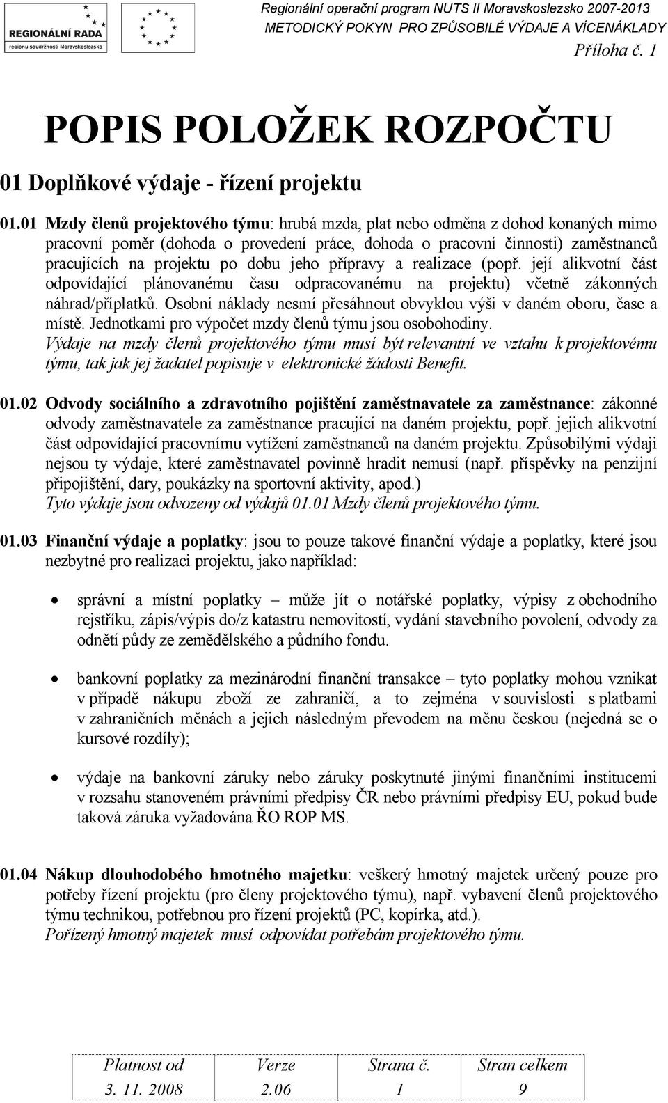 jeho přípravy a realizace (popř. její alikvotní část odpovídající plánovanému času odpracovanému na projektu) včetně zákonných náhrad/příplatků.