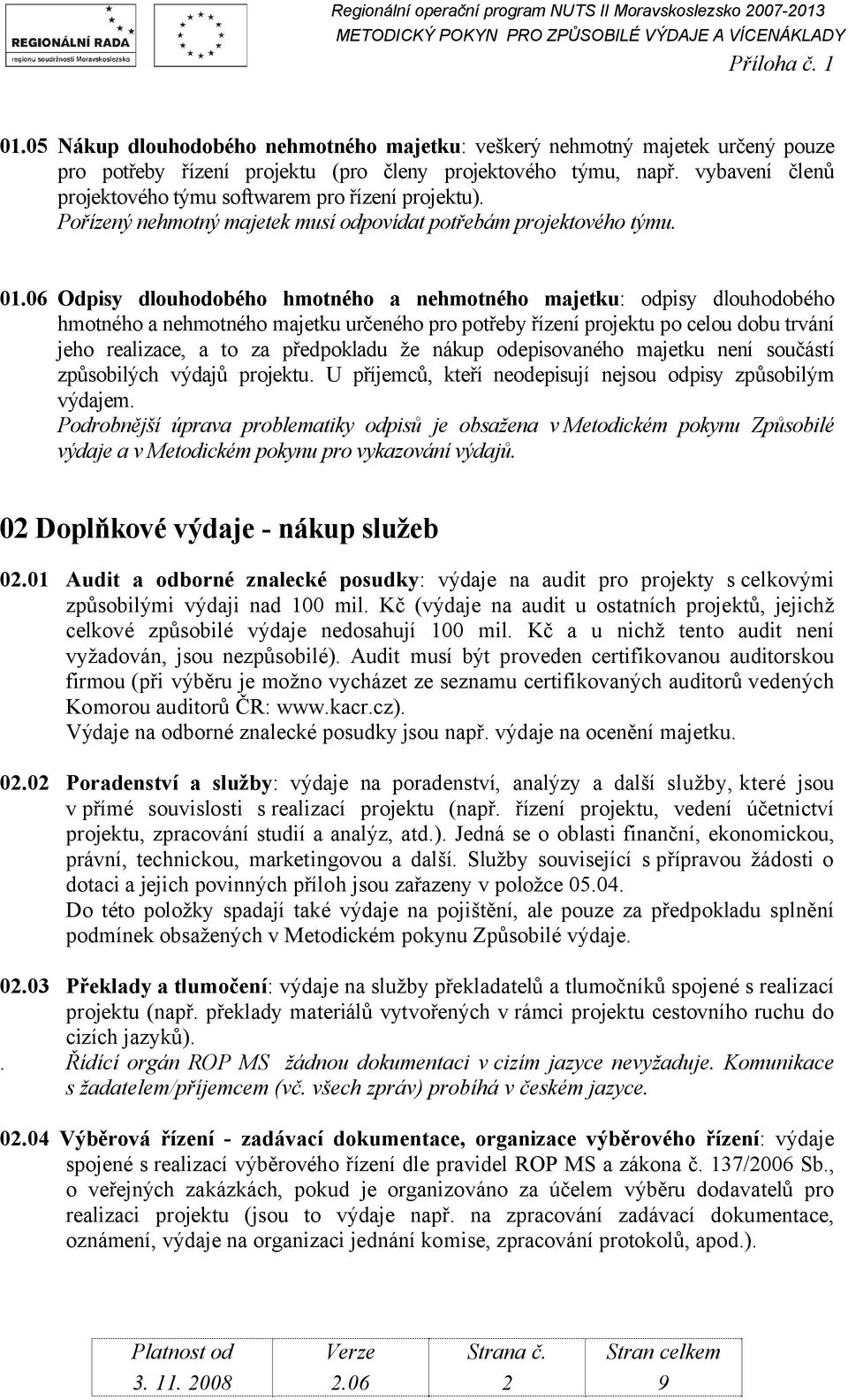 06 Odpisy dlouhodobého hmotného a nehmotného majetku: odpisy dlouhodobého hmotného a nehmotného majetku určeného pro potřeby řízení projektu po celou dobu trvání jeho realizace, a to za předpokladu