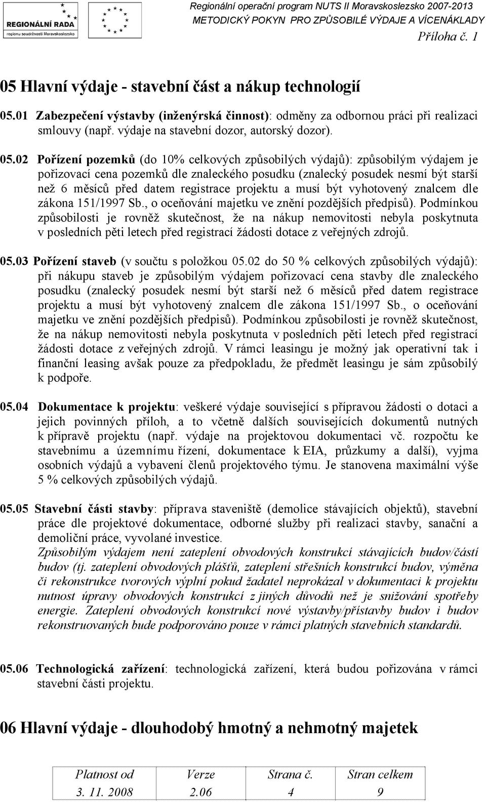 registrace projektu a musí být vyhotovený znalcem dle zákona 151/1997 Sb., o oceňování majetku ve znění pozdějších předpisů).