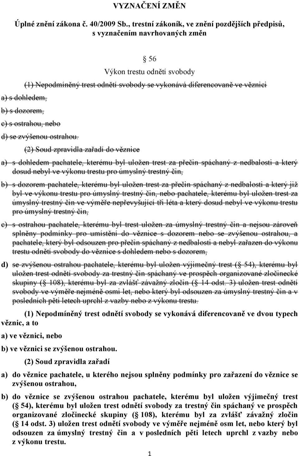 diferencovaně ve věznici c) s ostrahou, nebo d) se zvýšenou ostrahou.