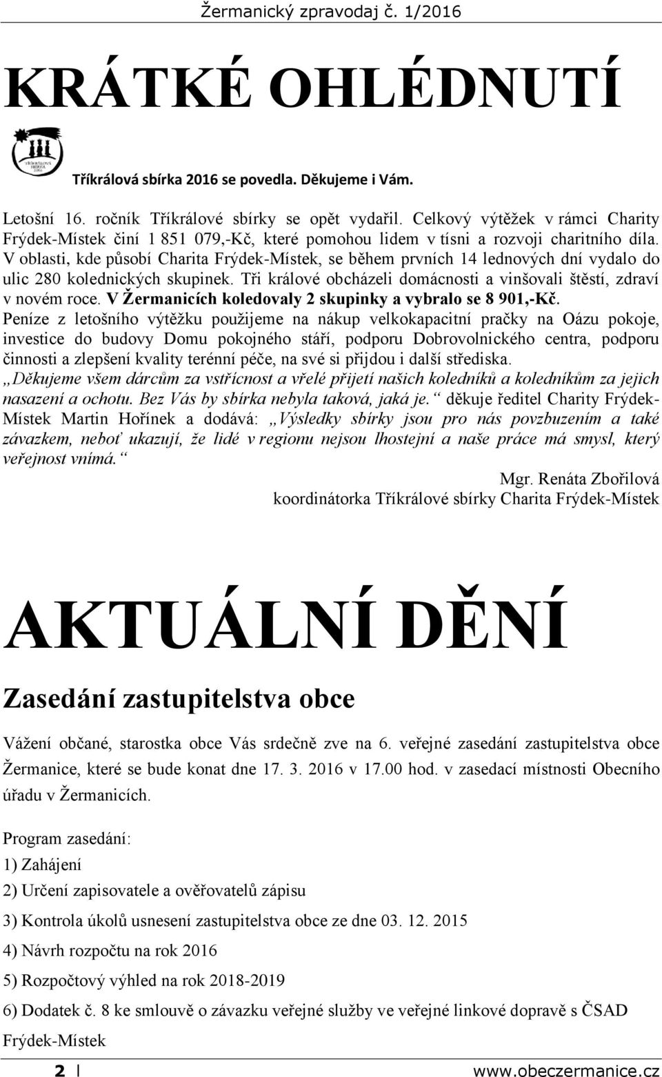 V oblasti, kde působí Charita Frýdek-Místek, se během prvních 14 lednových dní vydalo do ulic 280 kolednických skupinek. Tři králové obcházeli domácnosti a vinšovali štěstí, zdraví v novém roce.