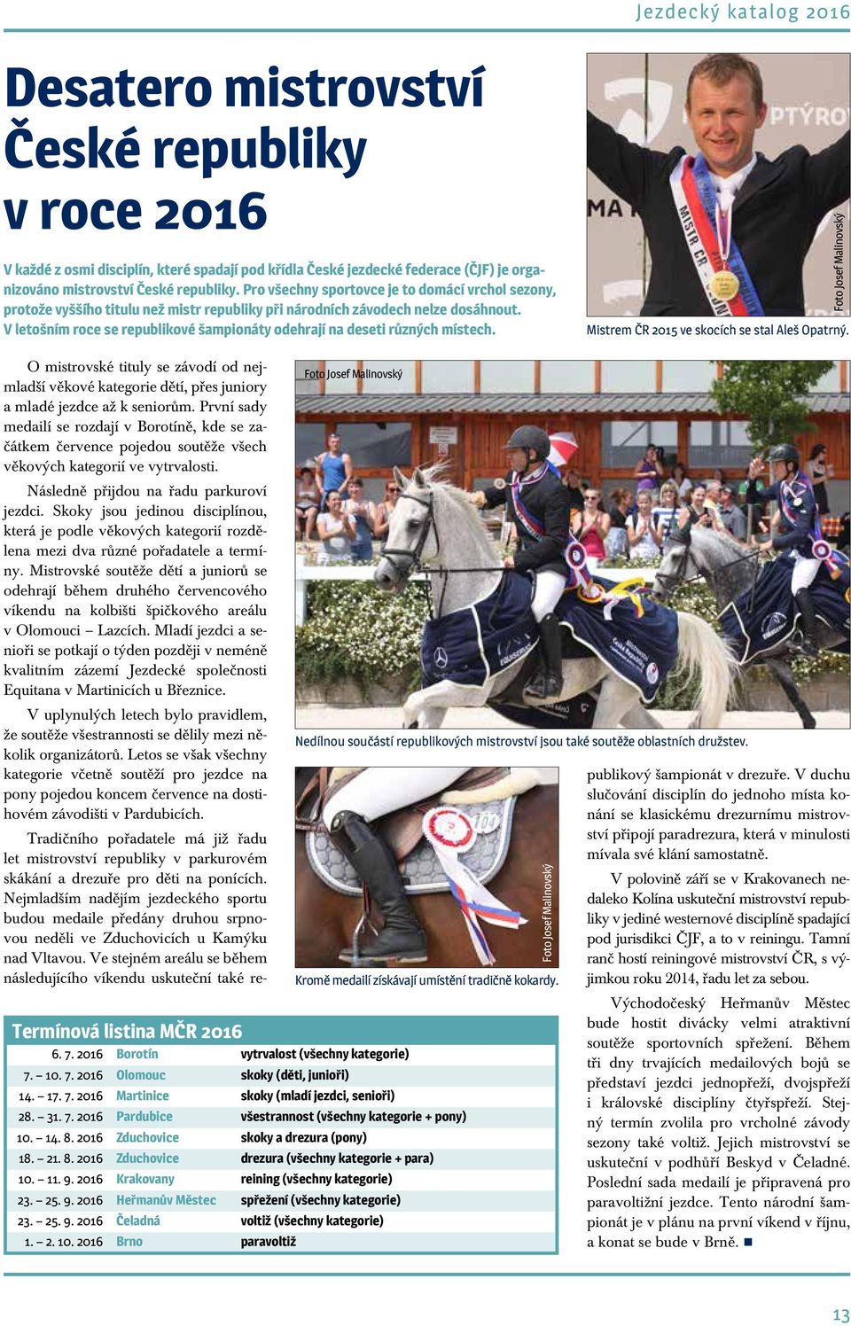 V letošním roce se republikové šampionáty odehrají na deseti různých místech. Foto Josef Malinovský Mistrem ČR 2015 ve skocích se stal Aleš Opatrný.