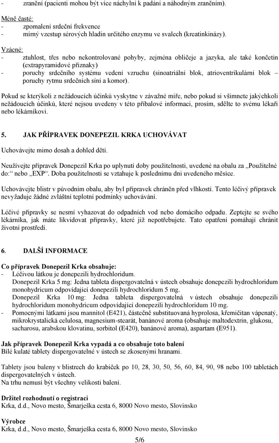 atrioventrikulární blok poruchy rytmu srdečních síní a komor).