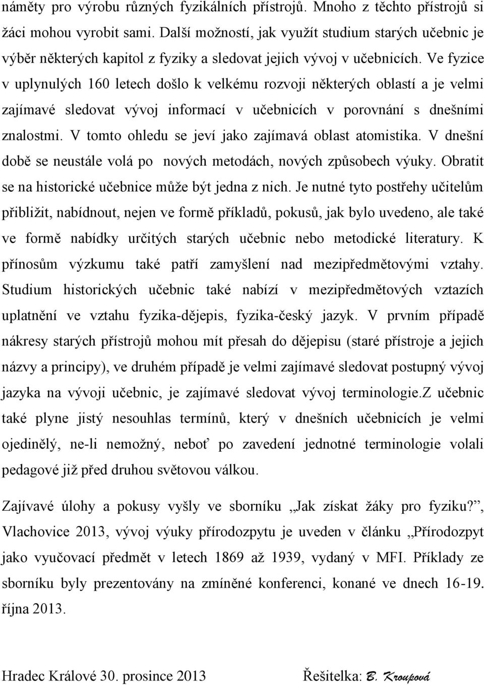 Ve fyzice v uplynulých 160 letech došlo k velkému rozvoji některých oblastí a je velmi zajímavé sledovat vývoj informací v učebnicích v porovnání s dnešními znalostmi.