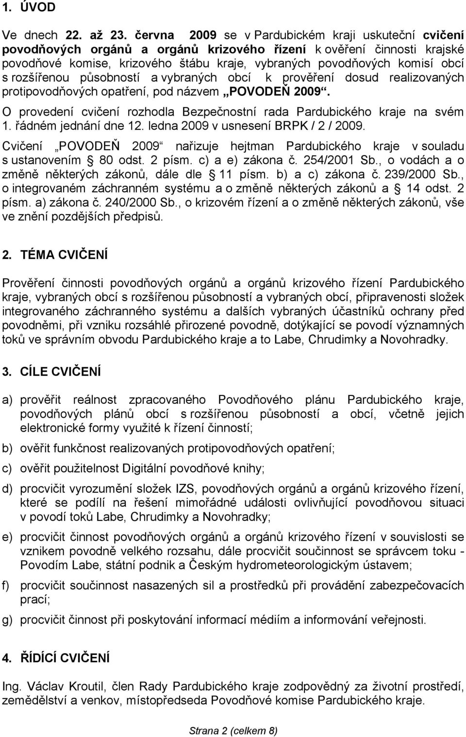 s rozšířenou působností a vybraných obcí k prověření dosud realizovaných protipovodňových opatření, pod názvem POVODEŇ 2009.