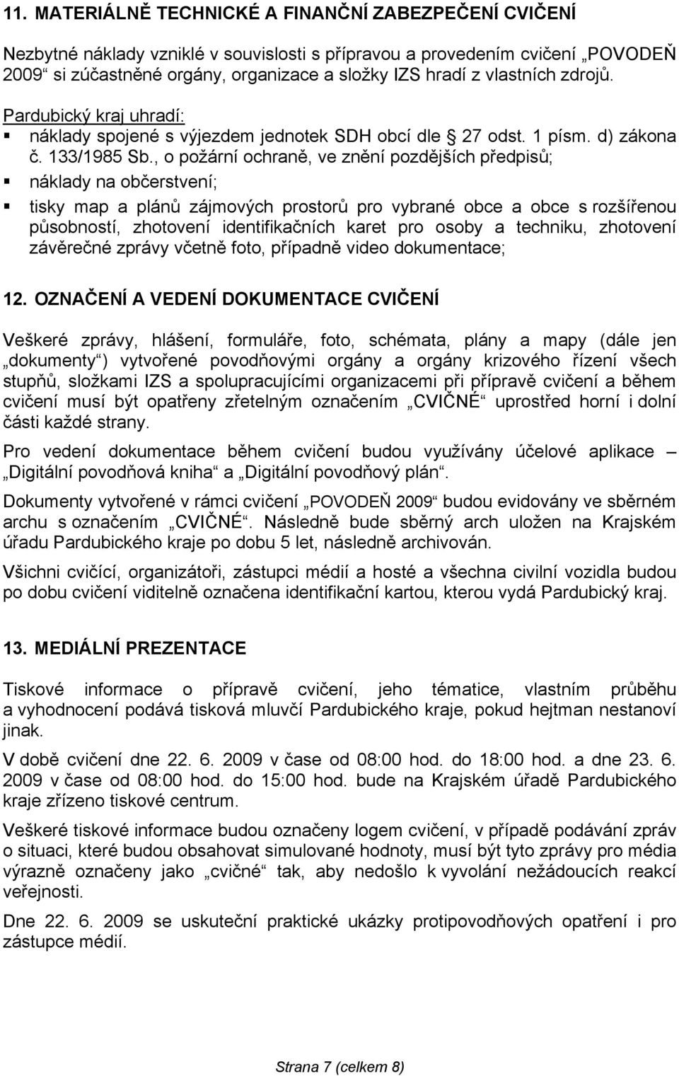, o požární ochraně, ve znění pozdějších předpisů; náklady na občerstvení; tisky map a plánů zájmových prostorů pro vybrané obce a obce s rozšířenou působností, zhotovení identifikačních karet pro