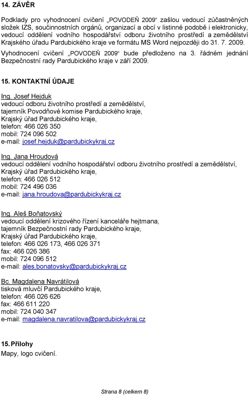 řádném jednání Bezpečnostní rady Pardubického kraje v září 2009. 15. KONTAKTNÍ ÚDAJE Ing.