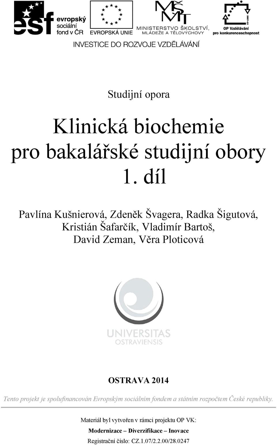 Věra Ploticová OSTRAVA 2014 Tento projekt je spolufinancován Evropským sociálním fondem a státním