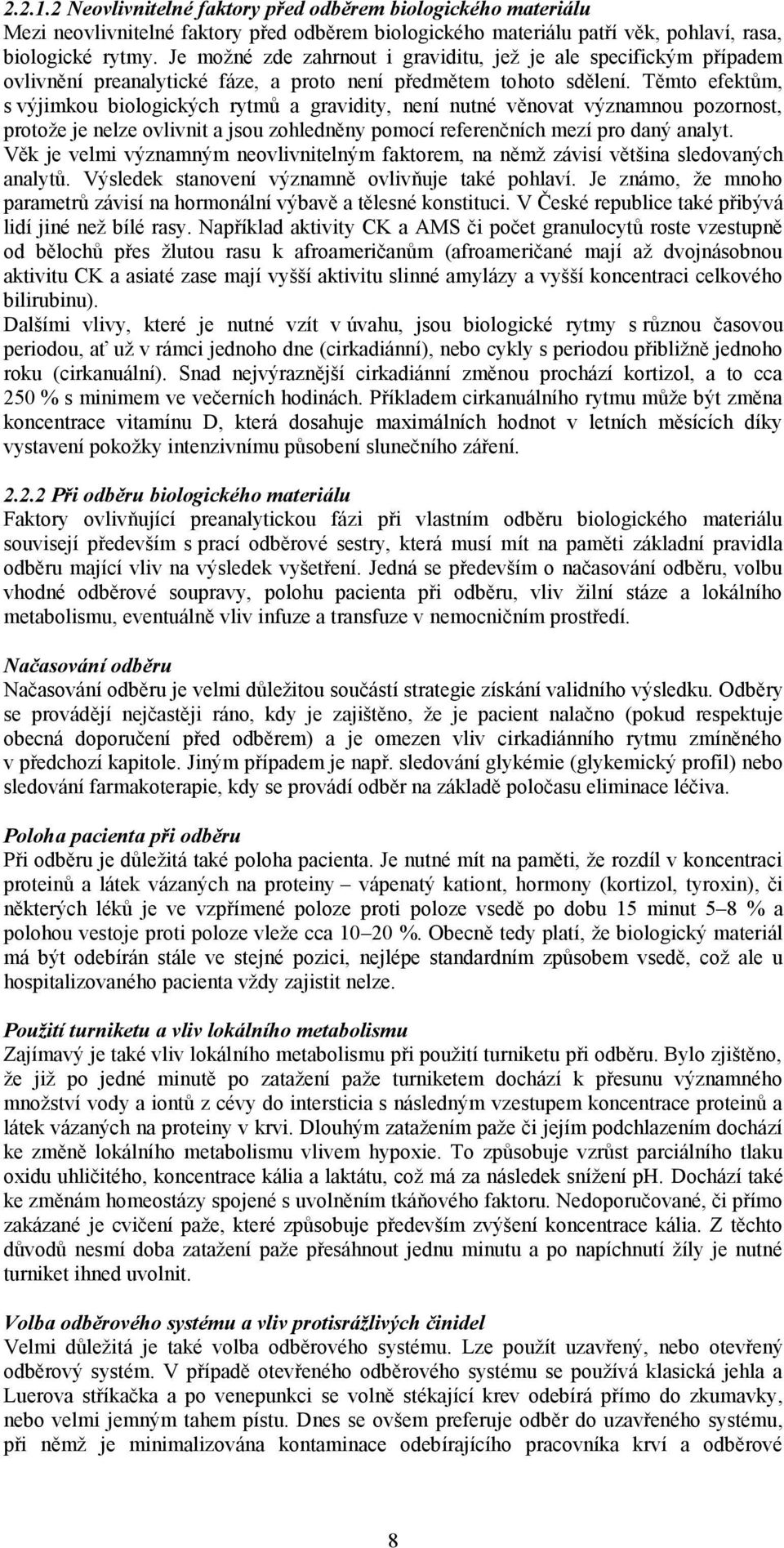 Těmto efektům, s výjimkou biologických rytmů a gravidity, není nutné věnovat významnou pozornost, protože je nelze ovlivnit a jsou zohledněny pomocí referenčních mezí pro daný analyt.