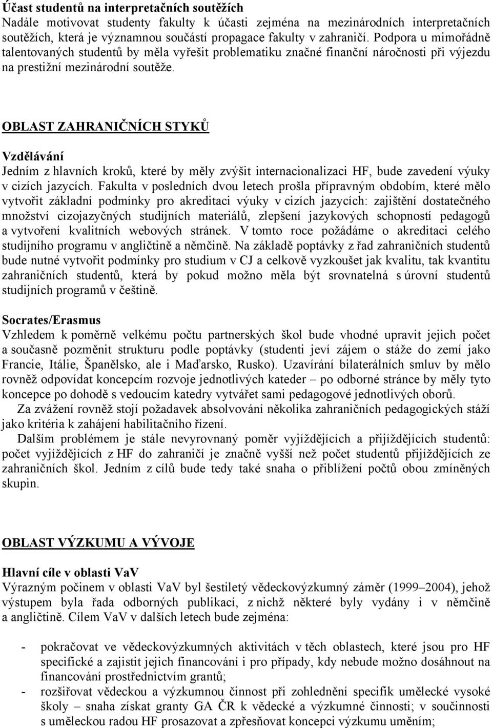 OBLAST ZAHRANIČNÍCH STYKŮ Vzdělávání Jedním z hlavních kroků, které by měly zvýšit internacionalizaci HF, bude zavedení výuky v cizích jazycích.