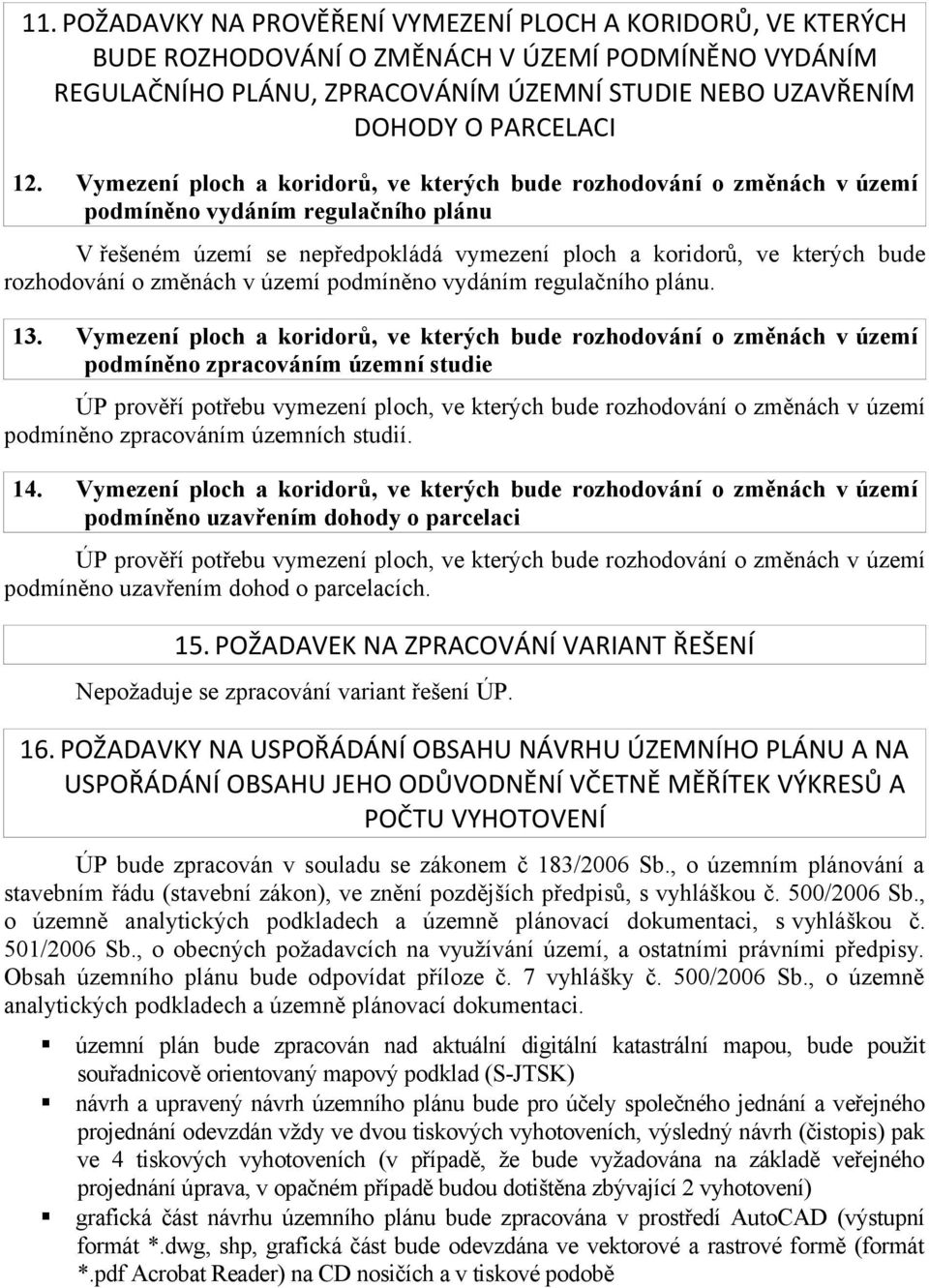 změnách v území podmíněno vydáním regulačního plánu. 13.