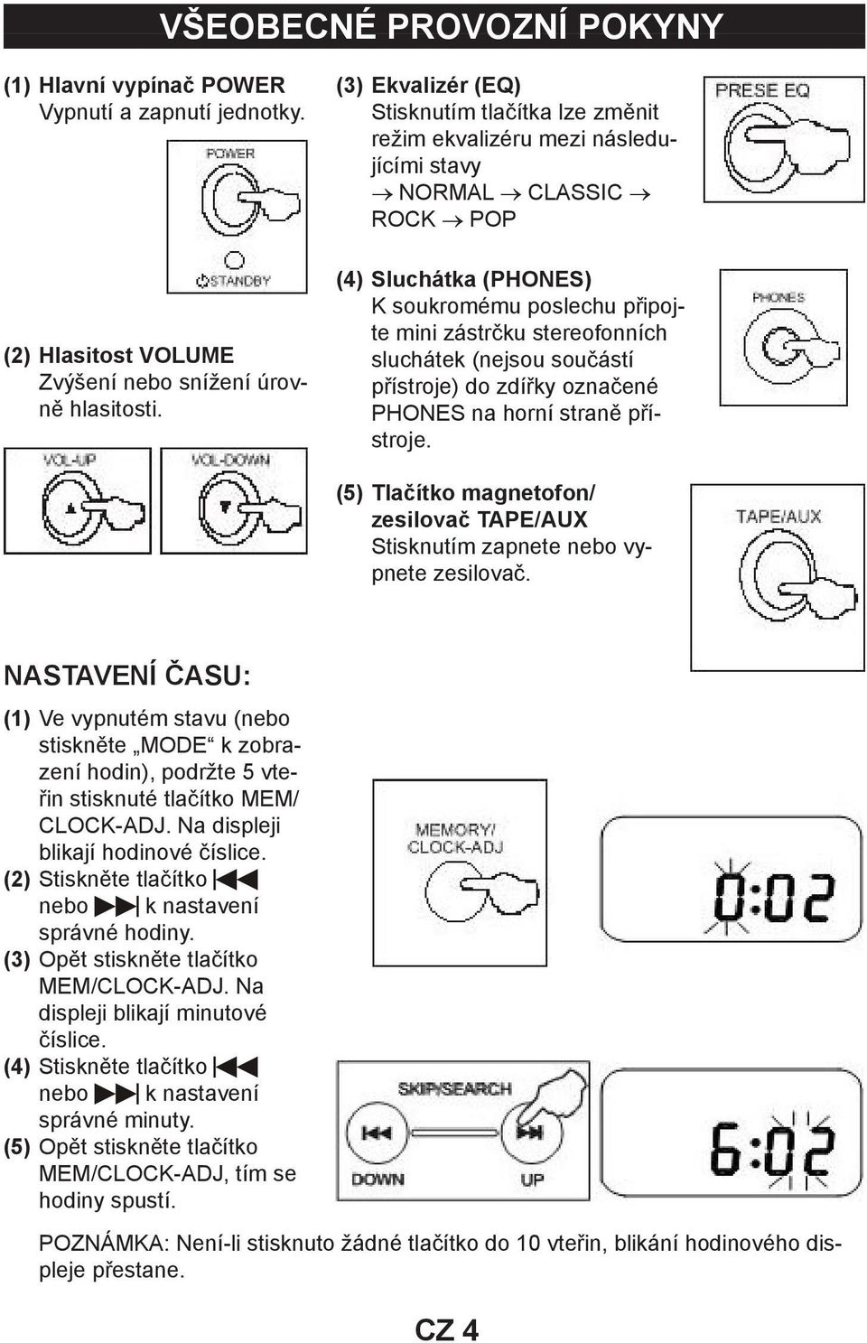 sluchátek (nejsou součástí přístroje) do zdířky označené PHONES na horní straně přístroje. (5) Tlačítko magnetofon/ zesilovač TAPE/AUX Stisknutím zapnete nebo vypnete zesilovač.